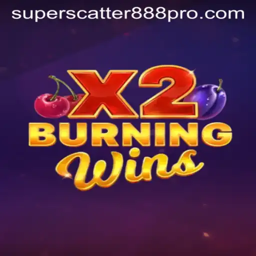 Exploring the Thrills of Burning Wins X2 and SUPER SCATTER 888